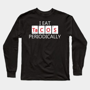 I Eat Tacos Periodically Chemistry Science Pun Long Sleeve T-Shirt